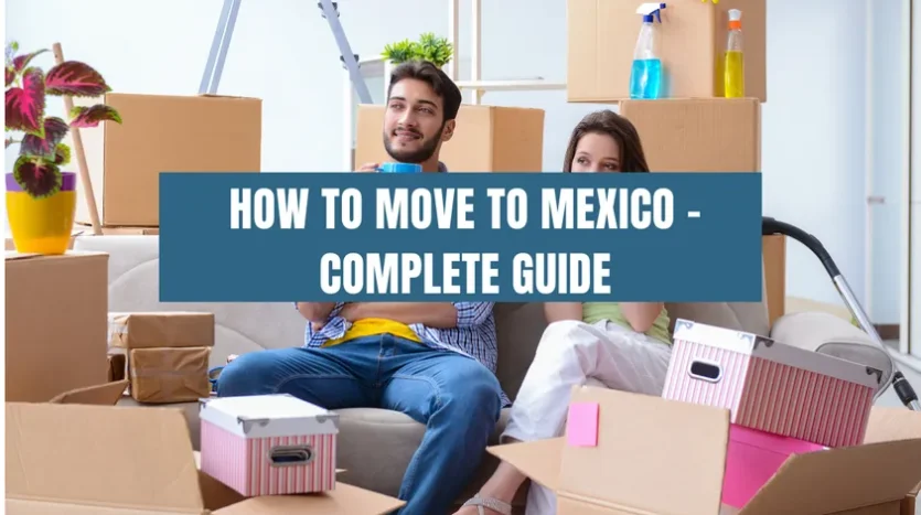 how to move to mexico - complete guide